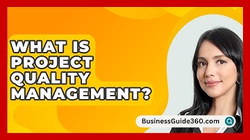 What Is Project Quality Management? - BusinessGuide360.com