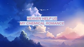 Video thumbnail of "My Chemical Romance - Heaven Help Us (Lyrics)"