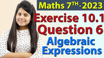 Q 6, Ex 10.1 - Algebraic Expressions - Chapter 10 - Maths Class 7th - NCERT, New Syllabus 2023 CBSE