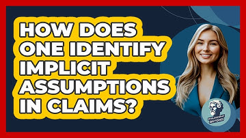 How Does One Identify Implicit Assumptions In Claims?