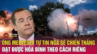 Ông Medvedev tự tin Nga sẽ hạ gục đối phương, đạt được hòa bình theo cách riêng | THVN