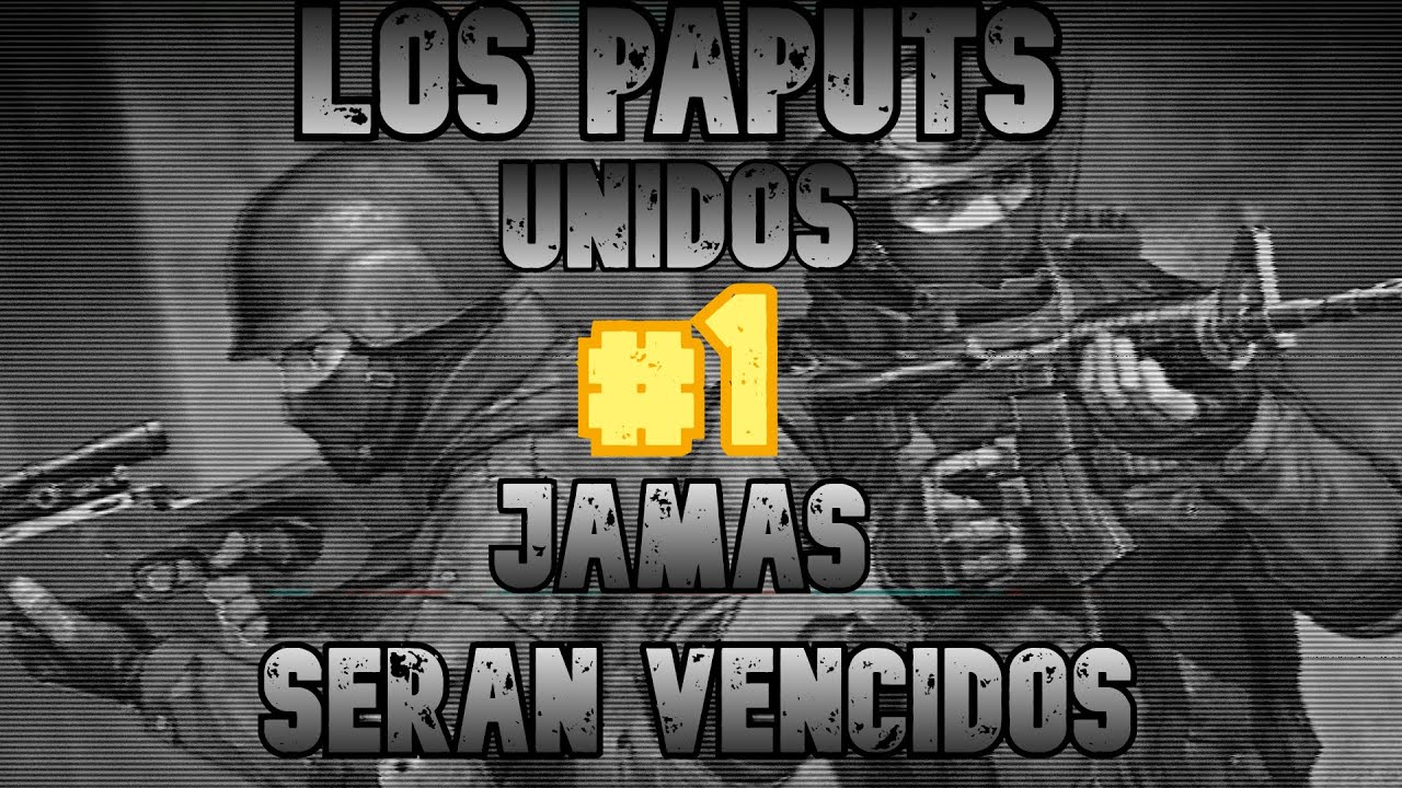 El CS 1.6 Está Pa Siempre XD - Los Paputs Unidos #1