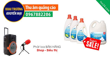 Thu âm quảng cáo nước giặt xả Ocean MC đọc phát loa bán hàng hội chợ siêu thị