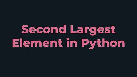 Second Largest Element | Python Program