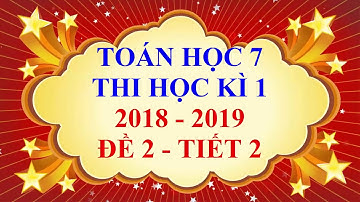 Toán học lớp 7 - Thi học kì 1 - năm học 2018 - 2019 - Đề 2 - Tiết 2