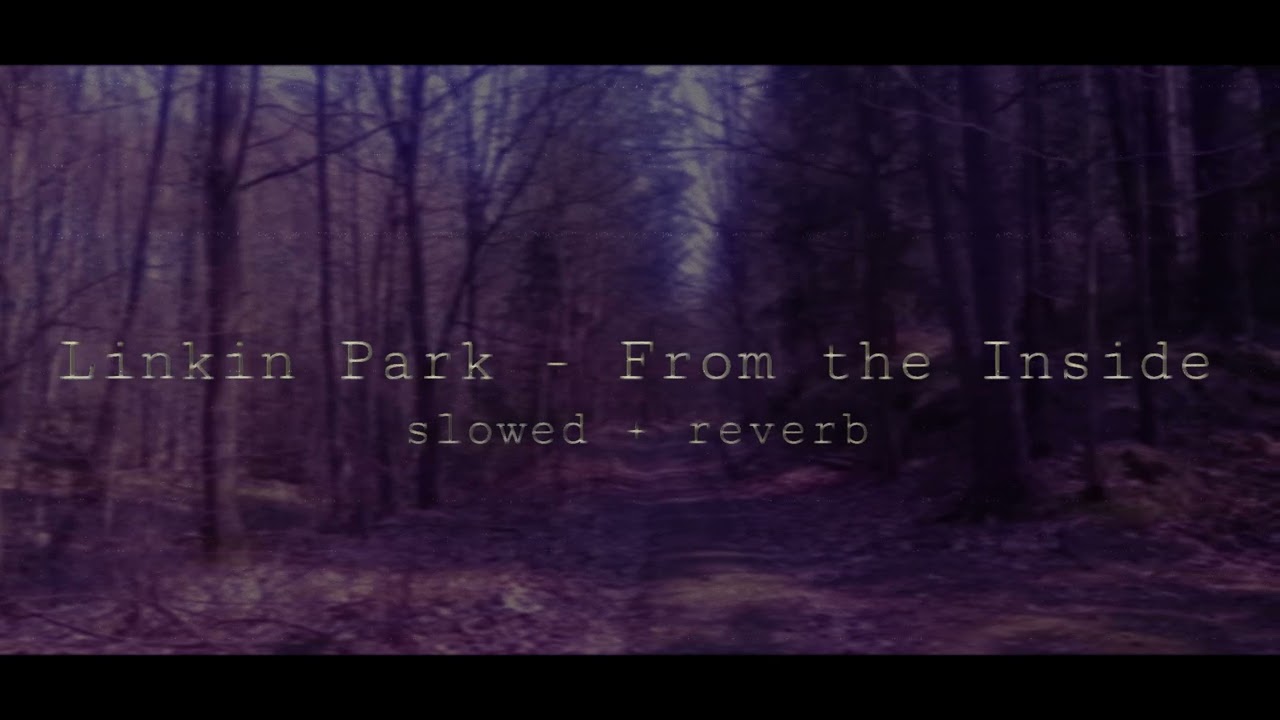 linkin park - from the inside (slowed + reverb)