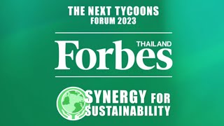 Forbes Thailand: The Next Tycoons 2023 ในหัวข้อ Synergy for Sustainability