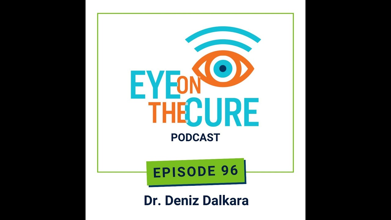 Eye on the Cure Podcast | Episode 96: Dr. Deniz Dalkara