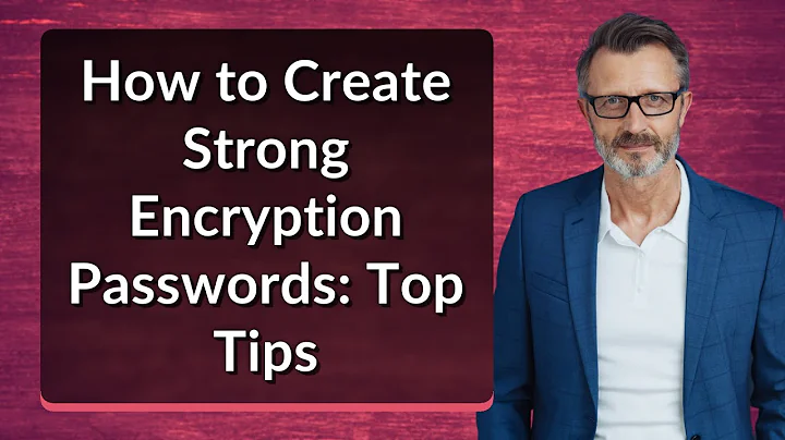 How to Create Strong Encryption Passwords: Top Tips