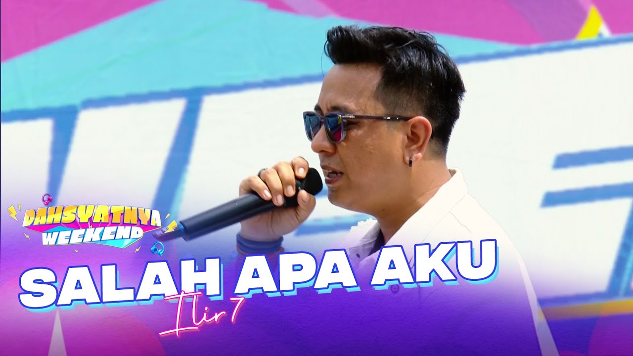 Ilir 7 - Salah Apa Aku | DAHSYATNYA WEEKEND