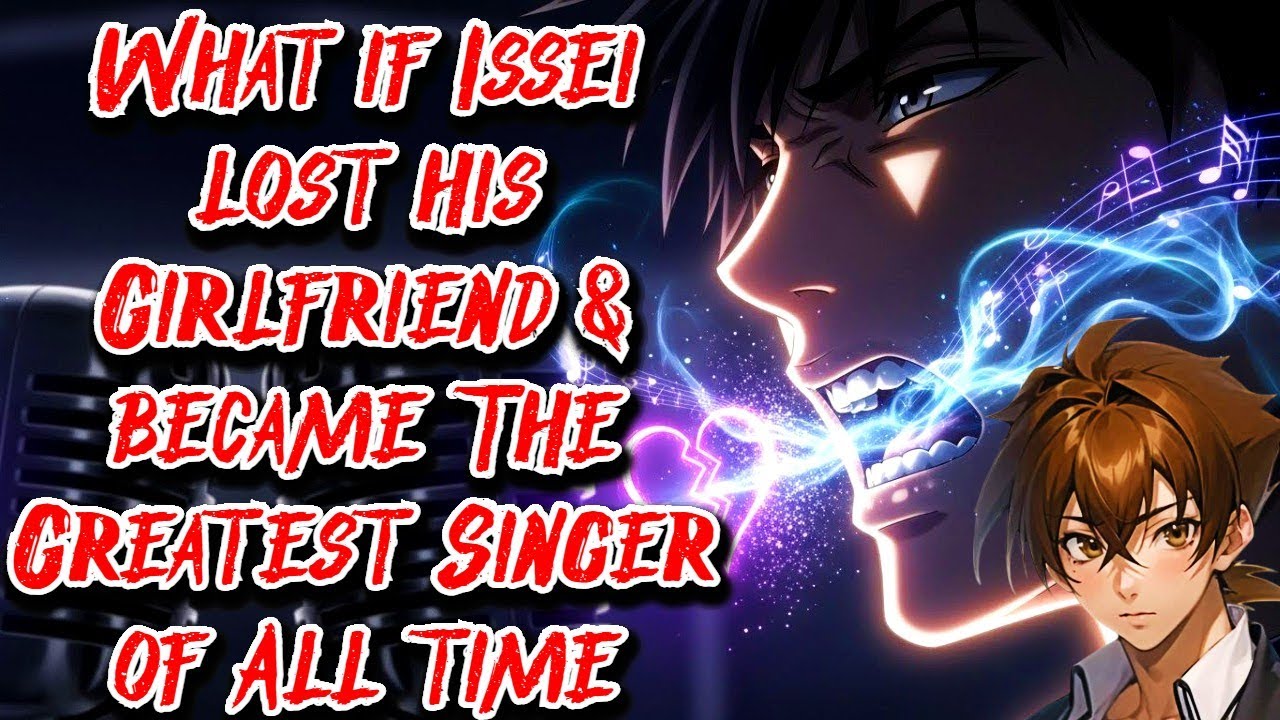 What if Issei lost his Girlfriend & became The Greatest Singer of All time Movie