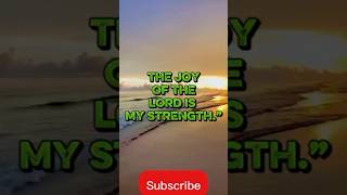 THE JOY OF THE LORD IS MY STRENGTH.”