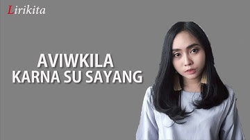 Aviwkila - Karna Su Sayang (Lirik Video) by Lirikita