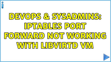 DevOps & SysAdmins: iptables port forward not working with libvirtd VM