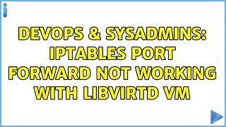 DevOps & SysAdmins: iptables port forward not working with libvirtd VM
