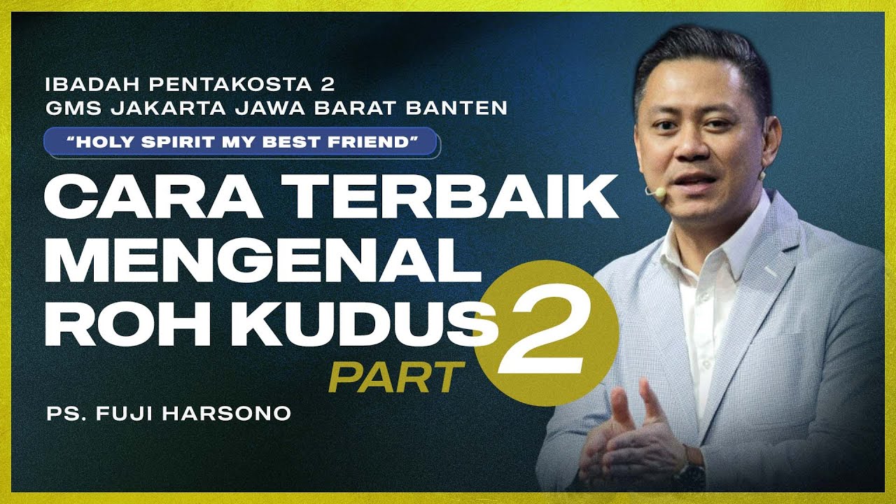 IBADAH PENTAKOSTA 2 | CARA TERBAIK MENGENAL PRIBADI ROH KUDUS (PART 2) | PS. FUJI HARSONO