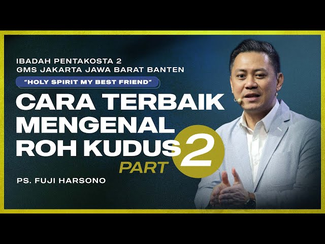 IBADAH PENTAKOSTA 2 | CARA TERBAIK MENGENAL PRIBADI ROH KUDUS (PART 2) | PS. FUJI HARSONO class=