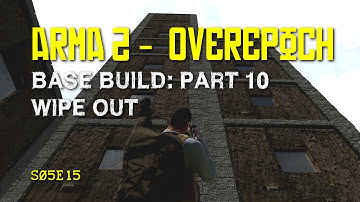 Arma 2 - DayZ Overpoch - S05E15 - Base Build: Part 10 Wipe Out