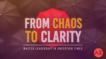Chaos to Clarity – Master Leadership in Uncertain Times