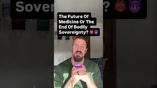 THE FUTURE OF MEDICINE OR THE END OF BODILY SOVEREIGN?👹😈