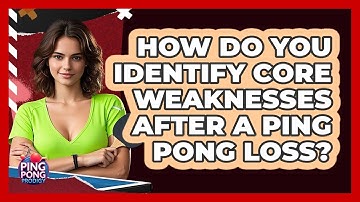 How Do You Identify Core Weaknesses After A Ping Pong Loss? - Ping Pong Prodigy