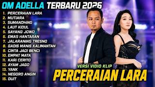 FULL ALBUM OM ADELLA TERBARU 2026 🔥 PERCERAIAN LARA & MUTIARA _ LAGU DANGDUT TERPOPULER