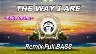 DJ THE WAY I ARE -  Bebe Rexha - DJ Remix House Funky Music Terbaru (Full BASS)