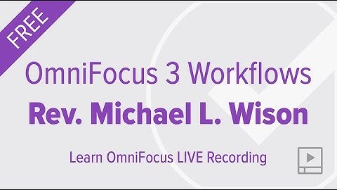 OmniFocus Workflows with Rev. Michael L. Wilson