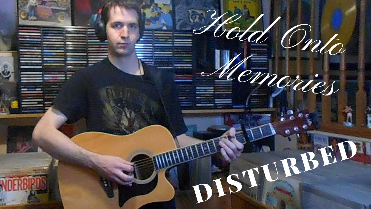 Disturbed - Hold On To Memories (Acoustic Cover) Chords - Chordify