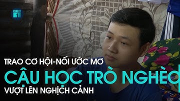 Trao cơ hội, nối ước mơ: Viết tiếp ước mơ của cậu học trò nghèo vượt lên nghịch cảnh | VTC1