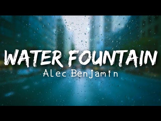 Перевод песни вода. Water Fountain Alec Benjamin. Water Fountain Alec Benjamin текст. Water Fountain песня. Water Fountain Alec Benjamin обложка.