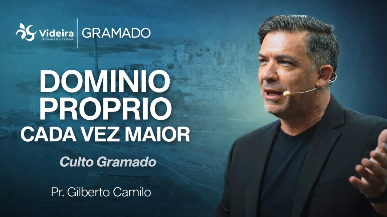 Domínio Próprio Cada Vez Maior | Pr. Gilberto Camilo • Videira GRAMADO • 08/02/26
