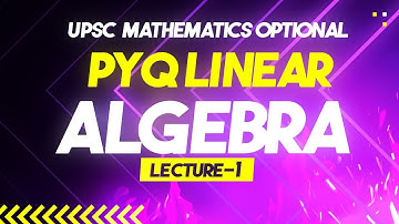 UPSC Mathematics Optional | PYQ Series | Linear Algebra - Lecture 1