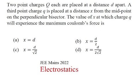 Two point charges Q each are placed at a distance d apart . A third point charge q is placed at a ..