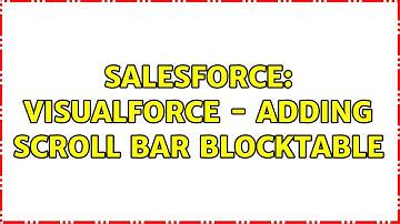 Salesforce: Visualforce - Adding Scroll bar BlockTable (2 Solutions!!)