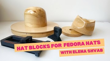 Hat Blocks for Fedora Hats, Tutorials with Elena Shvab Millinery, London