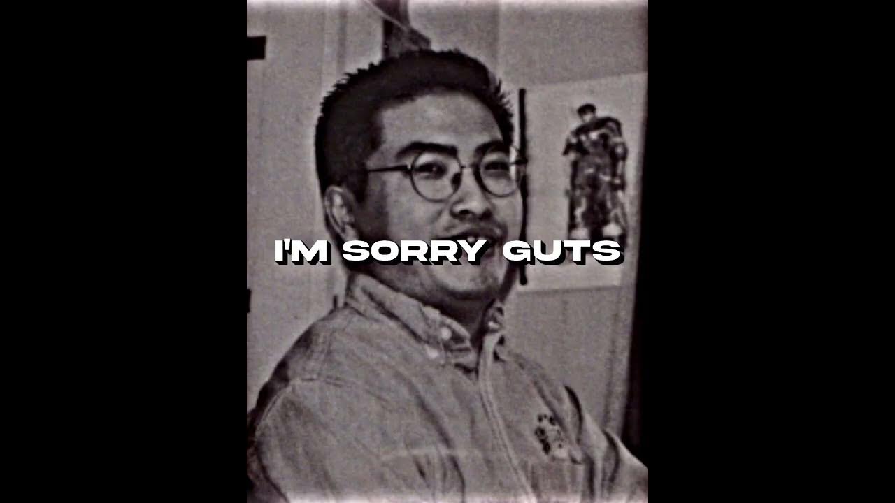 I’m sorry Guts|Berserk edit I’m sorry Guts|Berserk edit