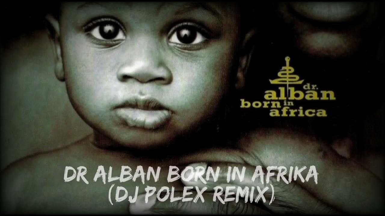 Dr Alban born in Africa. DJ Polex. Dr. Alban born in Africa текст песни. Dr alban africa