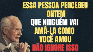 ESSA PESSOA PERCEBEU ONTEM À NOITE QUE NINGUÉM JAMAIS A AMARÁ COMO VOCÊ AMOU | CARL JUNG