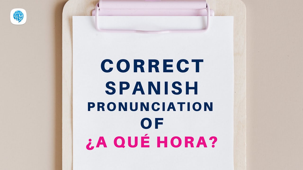 How To Pronounce A Qu Hora At What Time In Spanish Spanish How To Pronounce A Qu Hora At What Time In Spanish Spanish