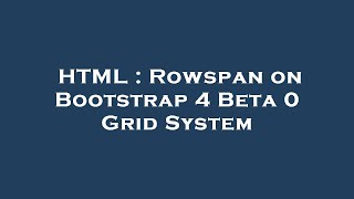 HTML : Rowspan on Bootstrap 4 Beta 0 Grid System