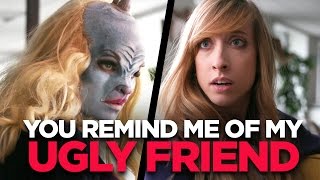 You Remind Me Of My Ugly Friend