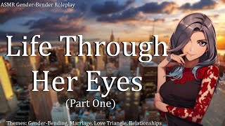 Life Through Her Eyes | ASMR GenderBender Roleplay | Part One | FF4M