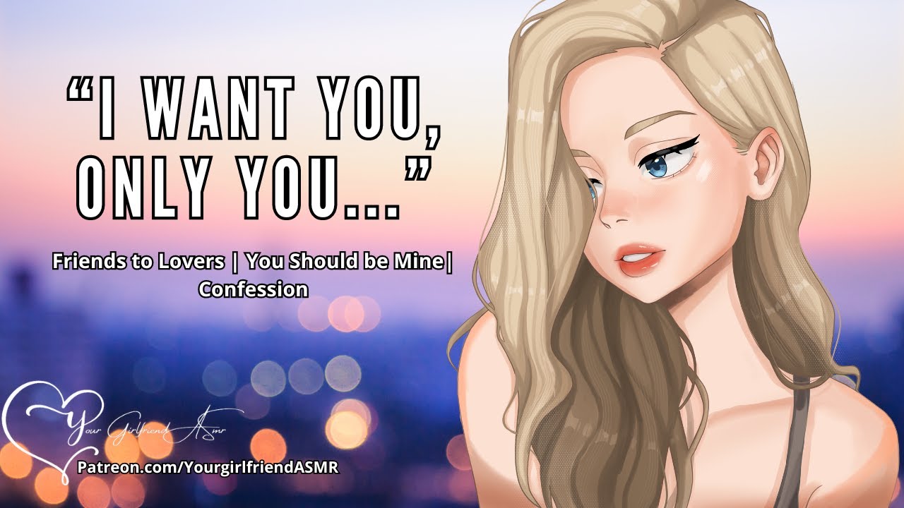 ASMR| I Want YOU [Friends to lovers] [Jealous] [Confession]