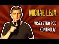 MICHAŁ LEJA - "Wszystko pod kontrolą" (2018) | Stand-Up