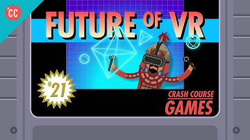 The Future of Virtual Reality: Crash Course Games #21