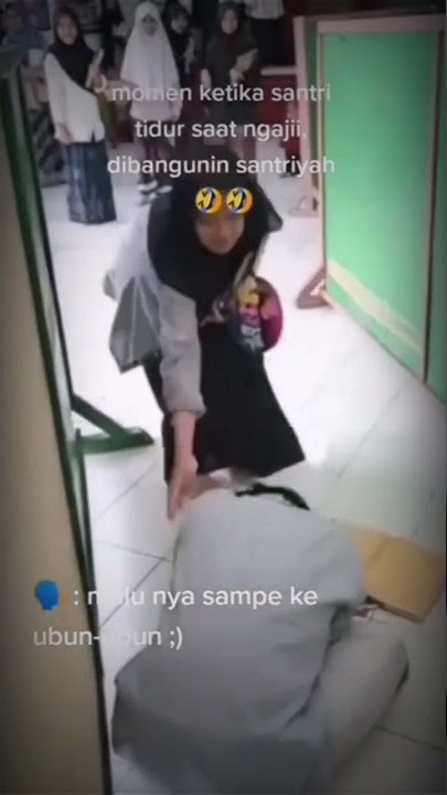 Momen ketika santriwan ketiduran dan di bangunkan oleh santriwati