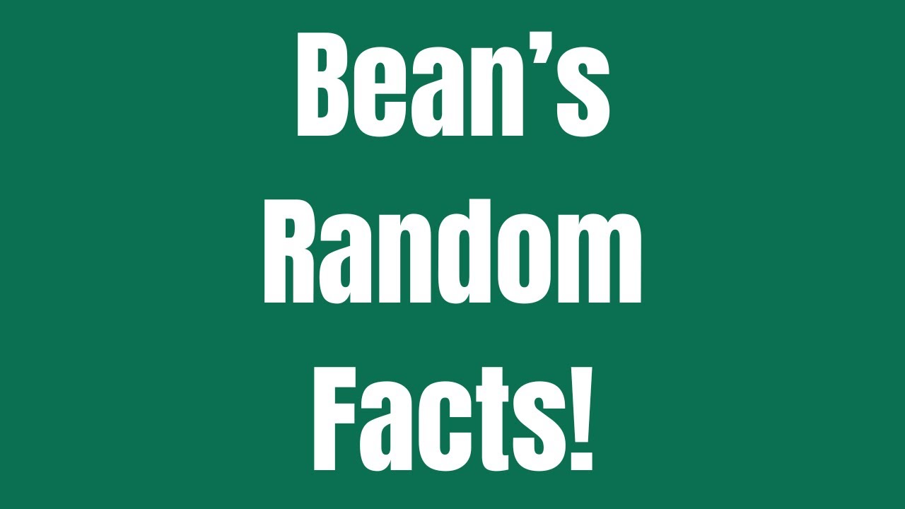 Bean's Random Fact 27 - YouTube