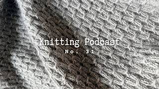 Knitting podcast no. 31: Back in WIP City + lots of fun new yarns
