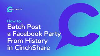 How to batch post a Facebook party from history in CinchShare